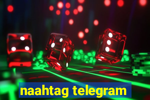 naahtag telegram